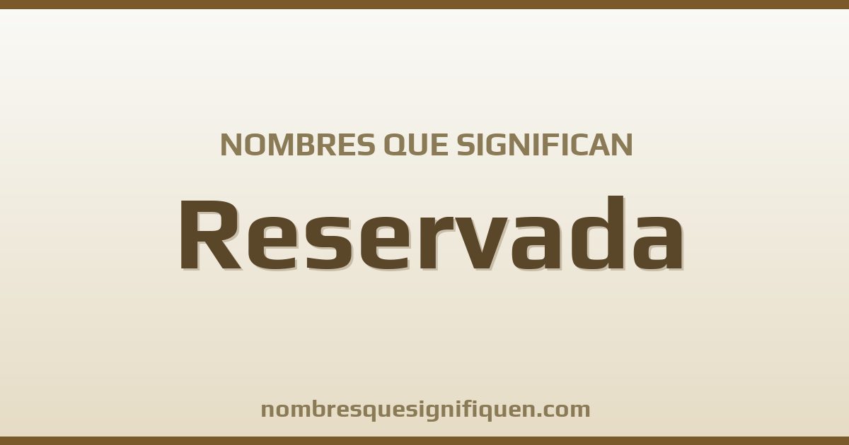 Nombres que significan reservada
