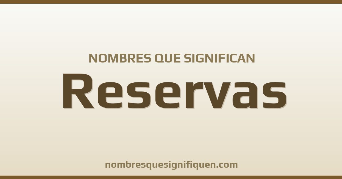 Nombres que significan reservas