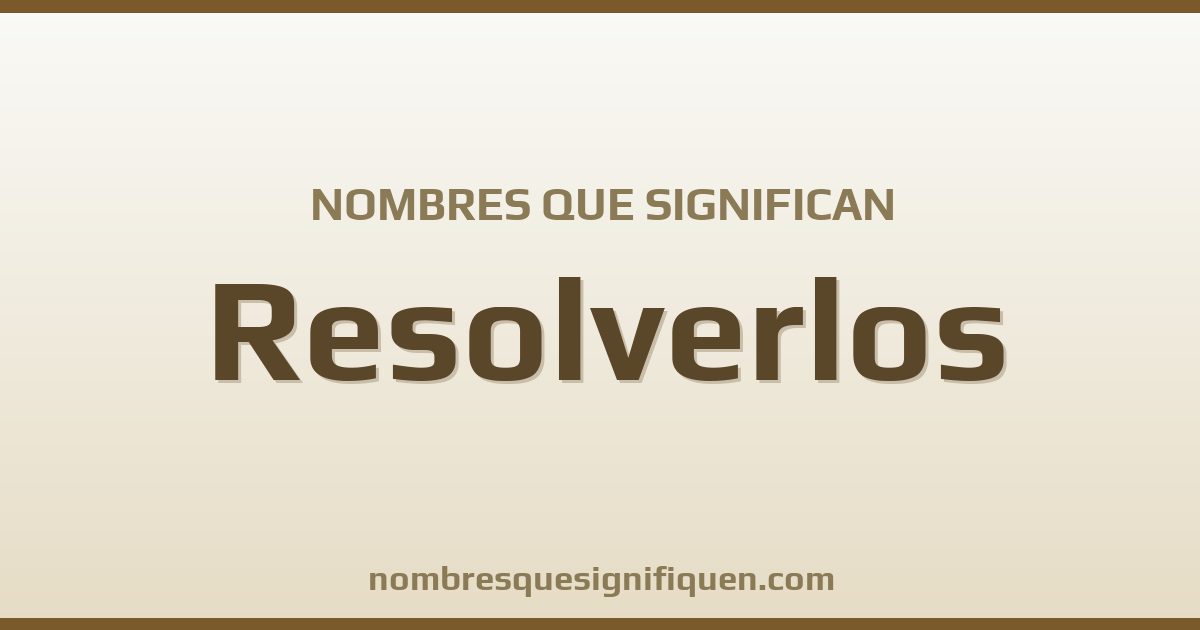 Nombres que significan resolverlos