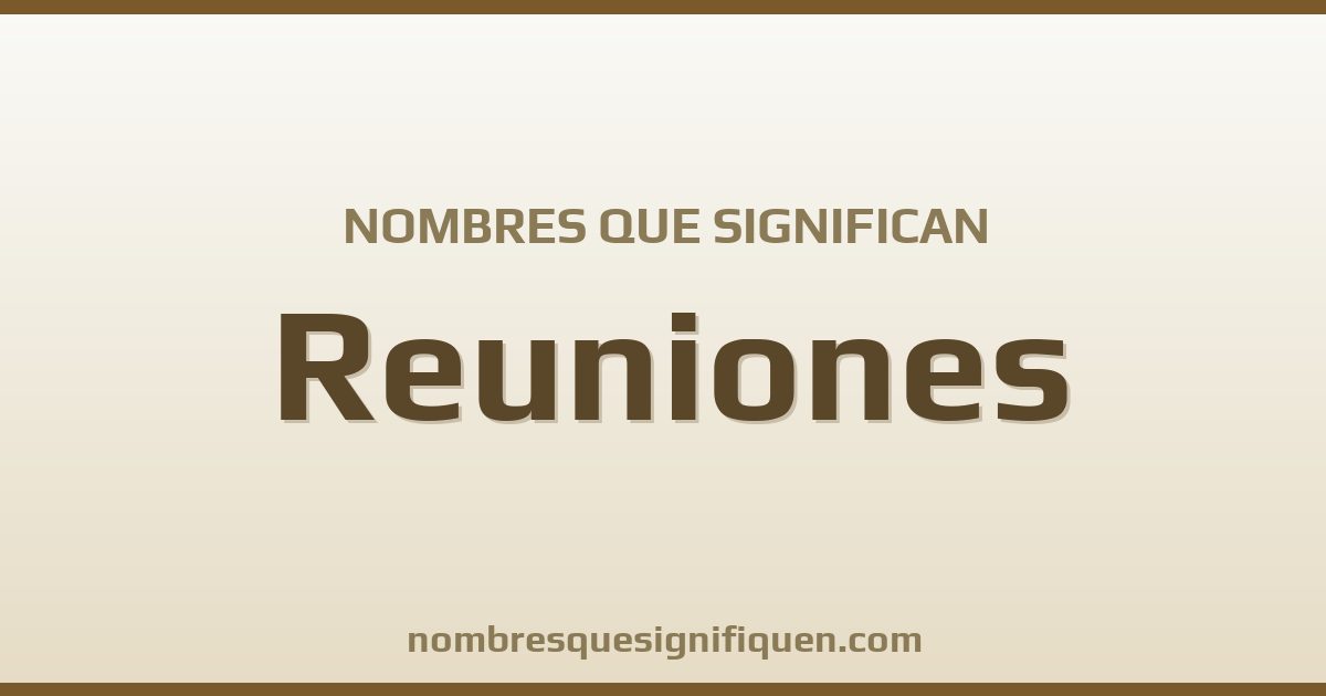Nombres que significan reuniones