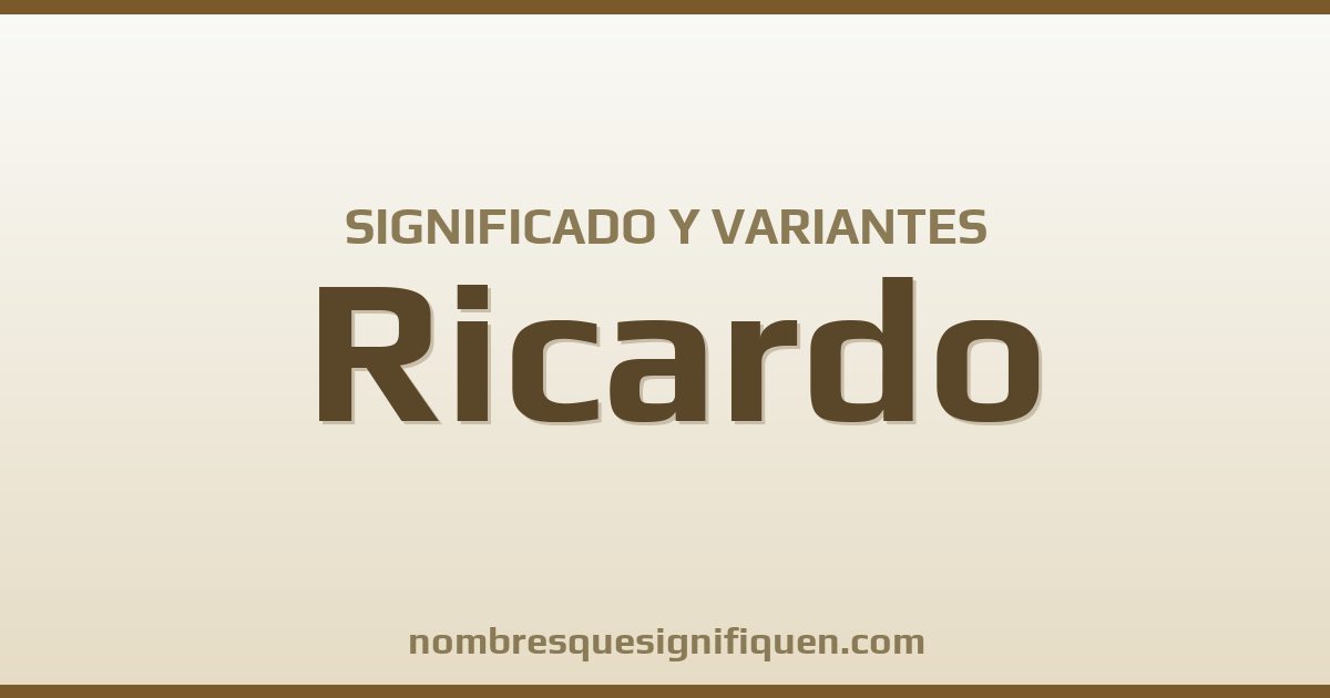 Significado del nombre Ricardo y variantes