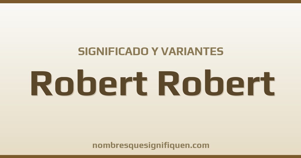 Significado del nombre Robert Robert y variantes