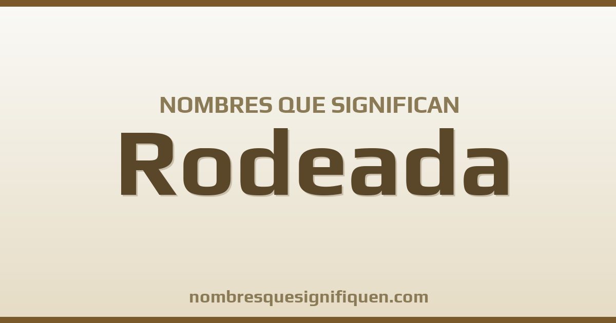 Nombres que significan rodeada