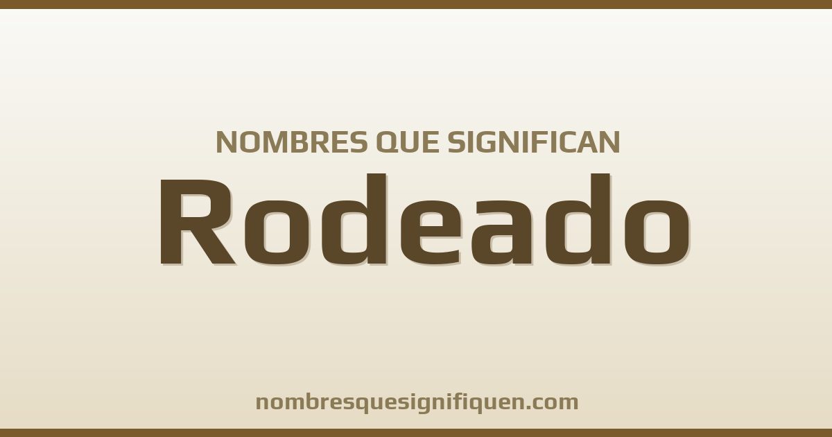 Nombres que significan rodeado