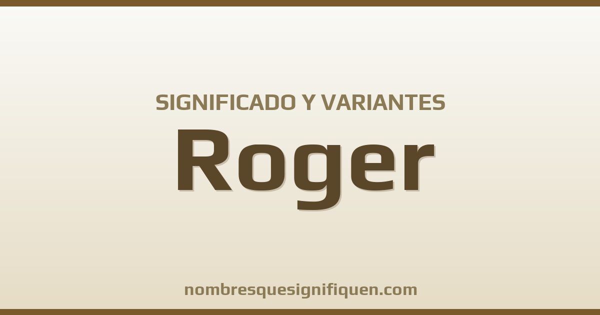 Significado del nombre Roger y variantes