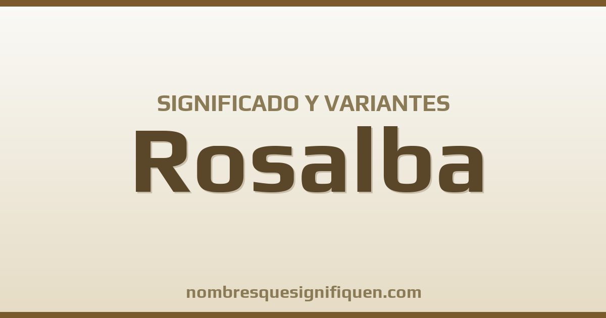 Significado del nombre Rosalba y variantes