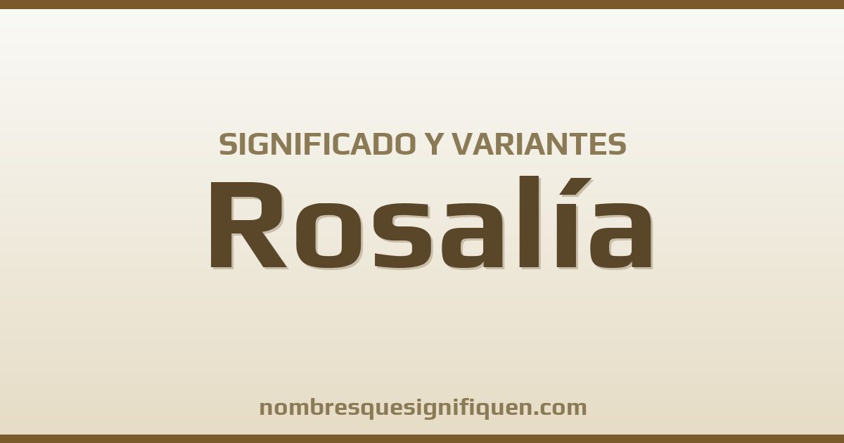 Significado del nombre Rosalía y variantes