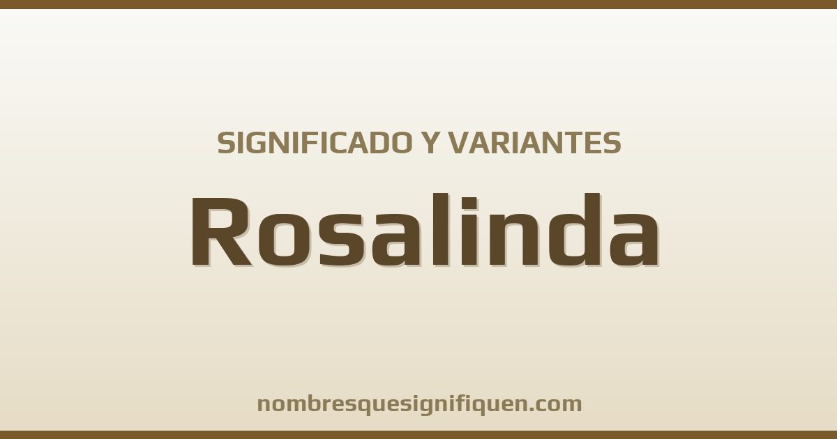 Significado del nombre Rosalinda y variantes