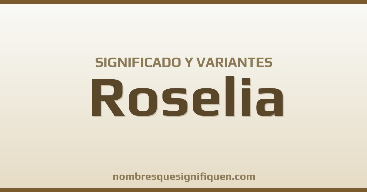 Significado del nombre Roselia y variantes