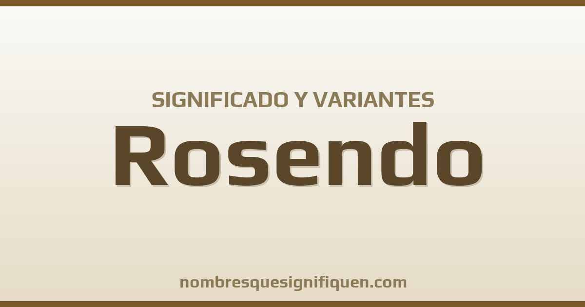 Significado del nombre Rosendo y variantes