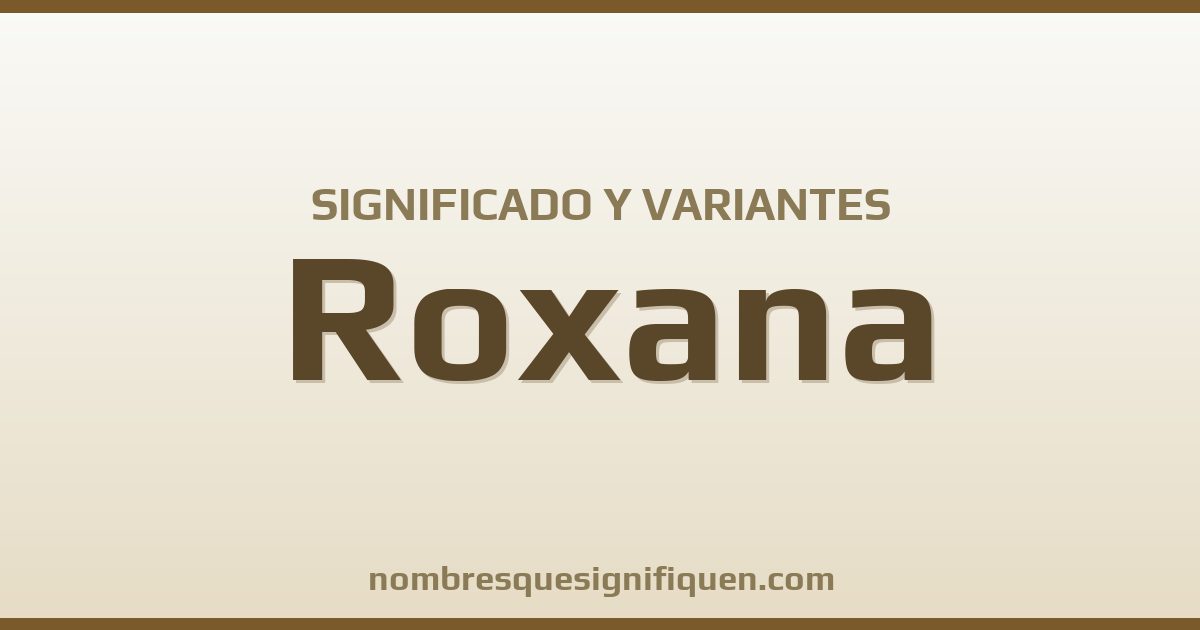 Significado del nombre Roxana y variantes