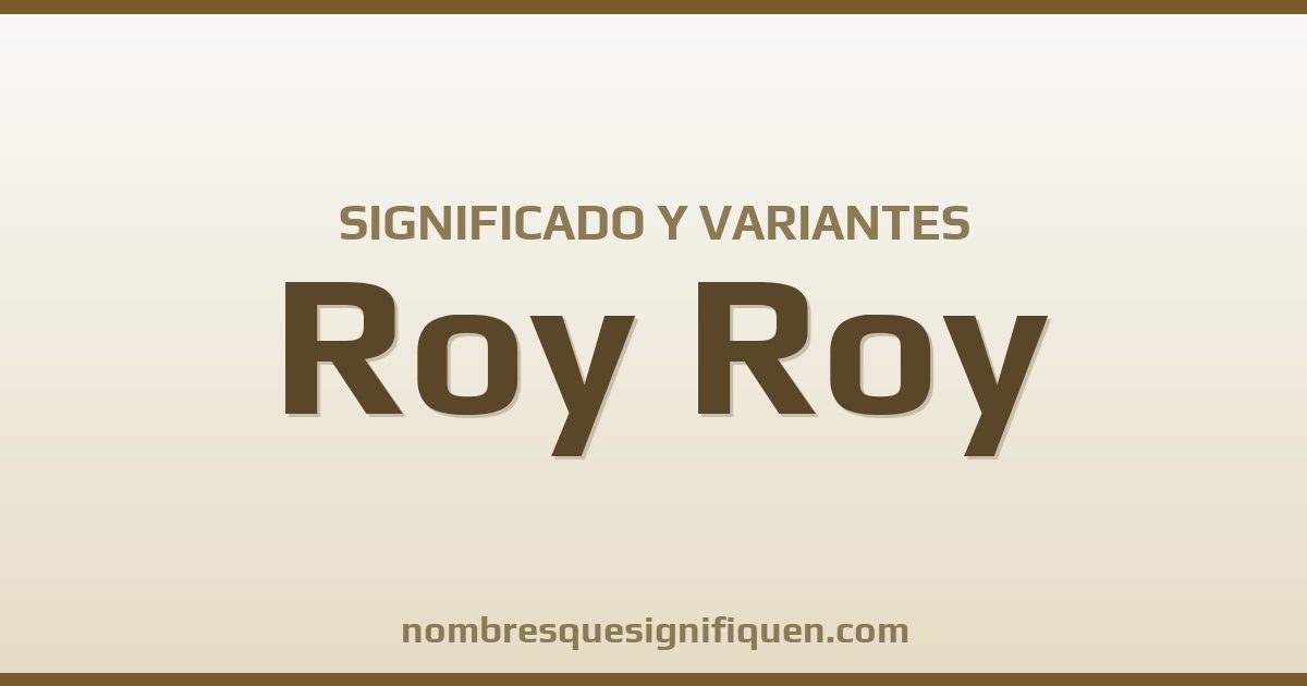 Significado del nombre Roy Roy y variantes