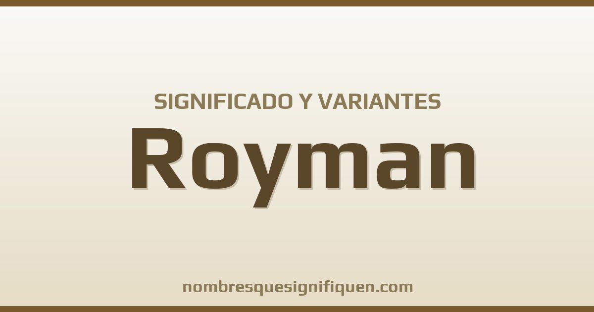 Significado del nombre Royman y variantes