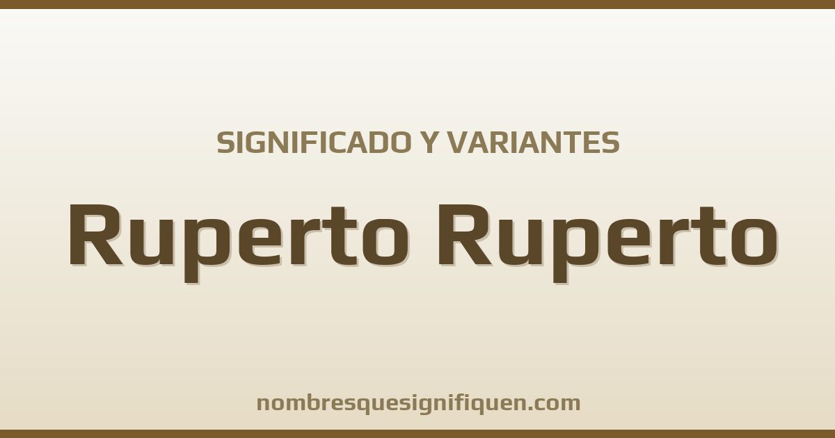 Significado del nombre Ruperto Ruperto y variantes