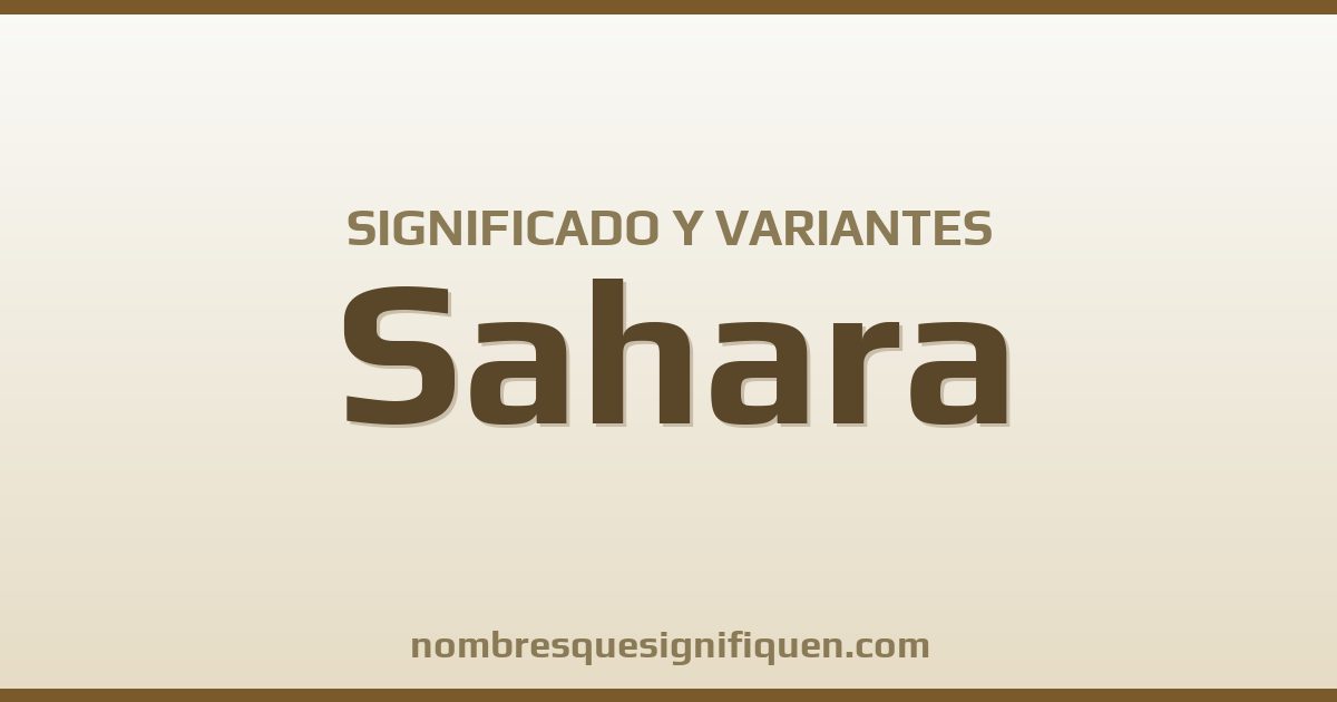 Significado del nombre Sahara y variantes