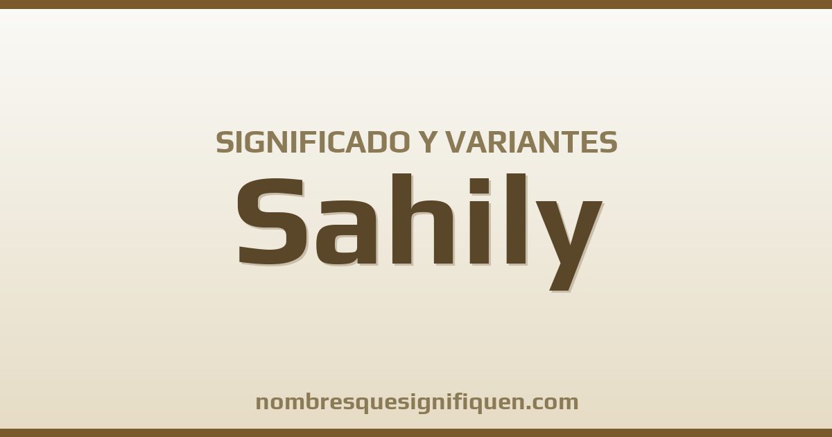 Significado del nombre Sahily y variantes