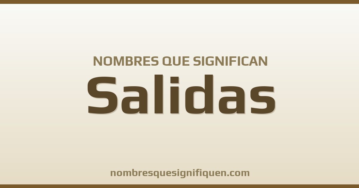 Nombres que significan salidas