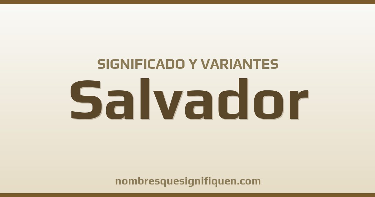 Significado del nombre Salvador y variantes
