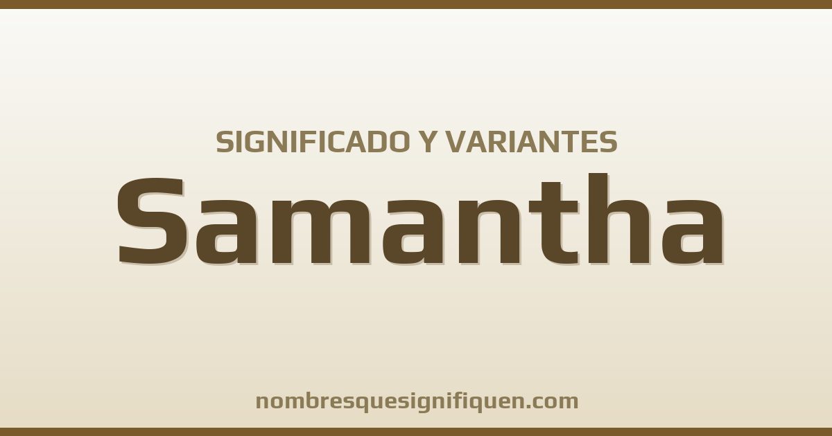 Significado del nombre Samantha y variantes