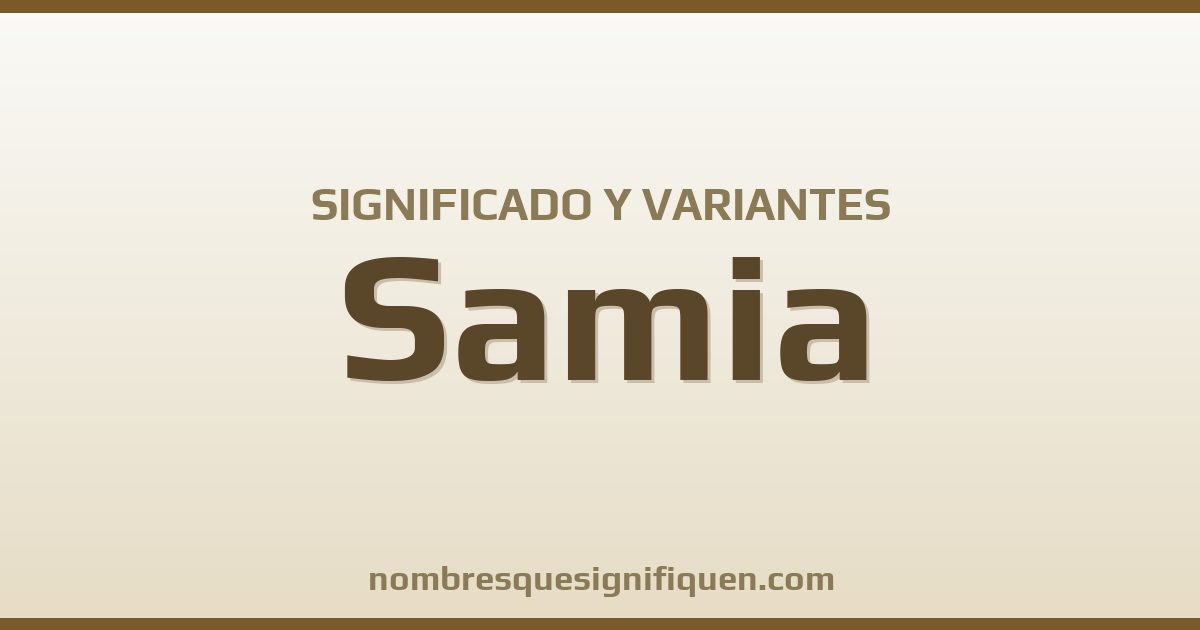 Significado del nombre Samia y variantes