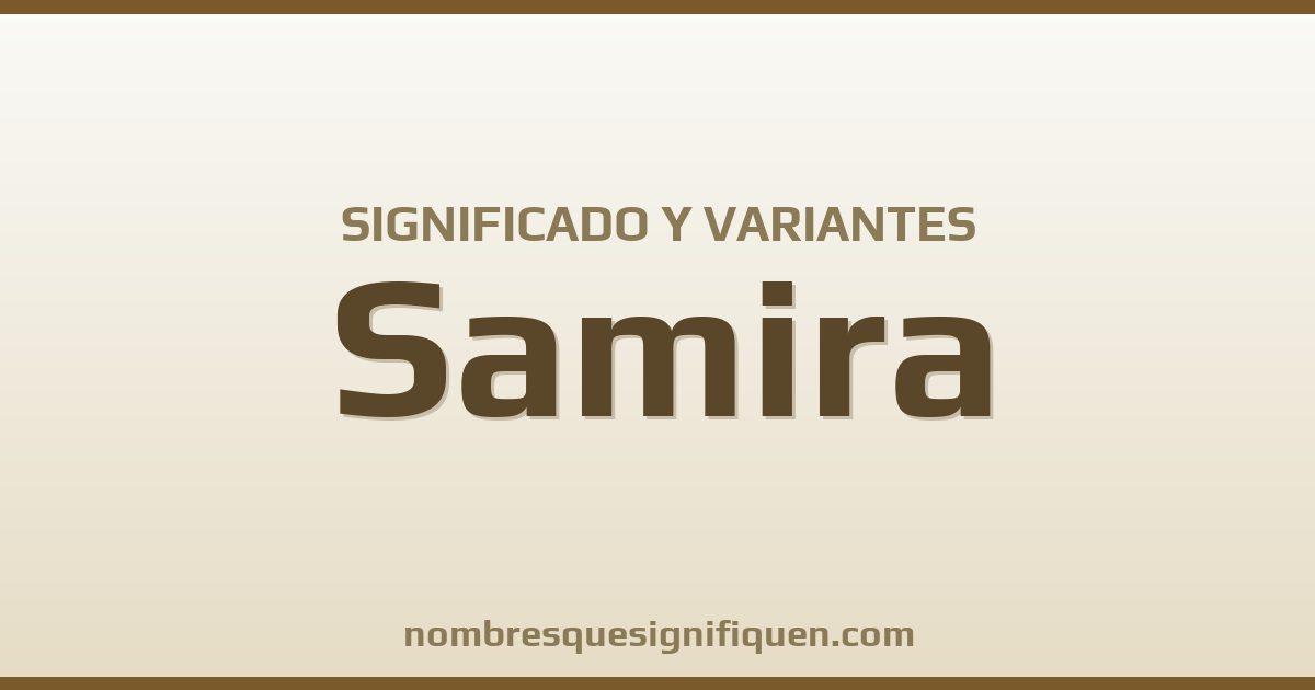 Significado del nombre Samira y variantes