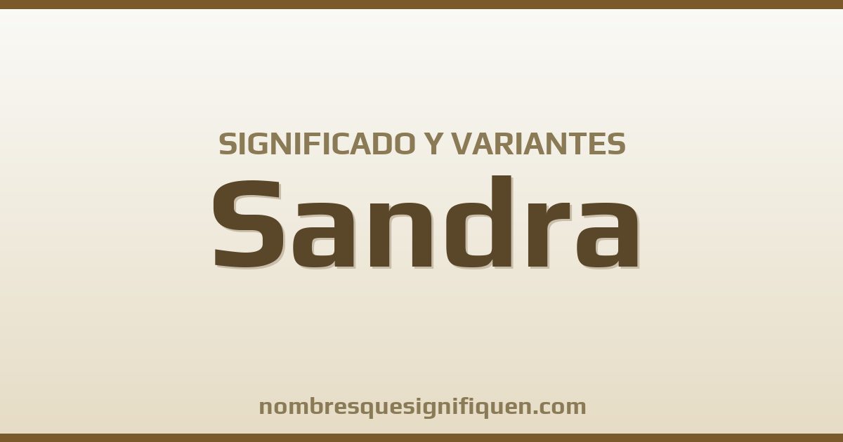 Significado del nombre Sandra y variantes