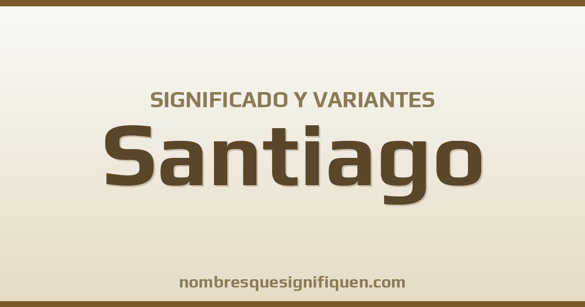 Significado del nombre Santiago y variantes