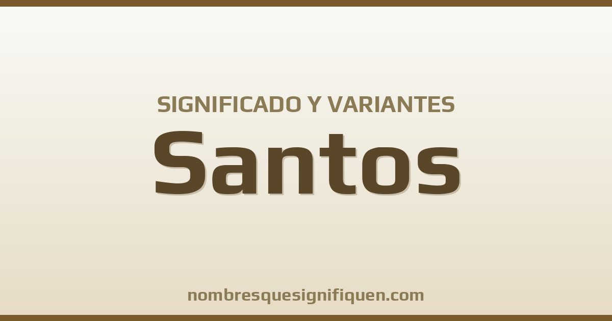 Significado del nombre Santos y variantes