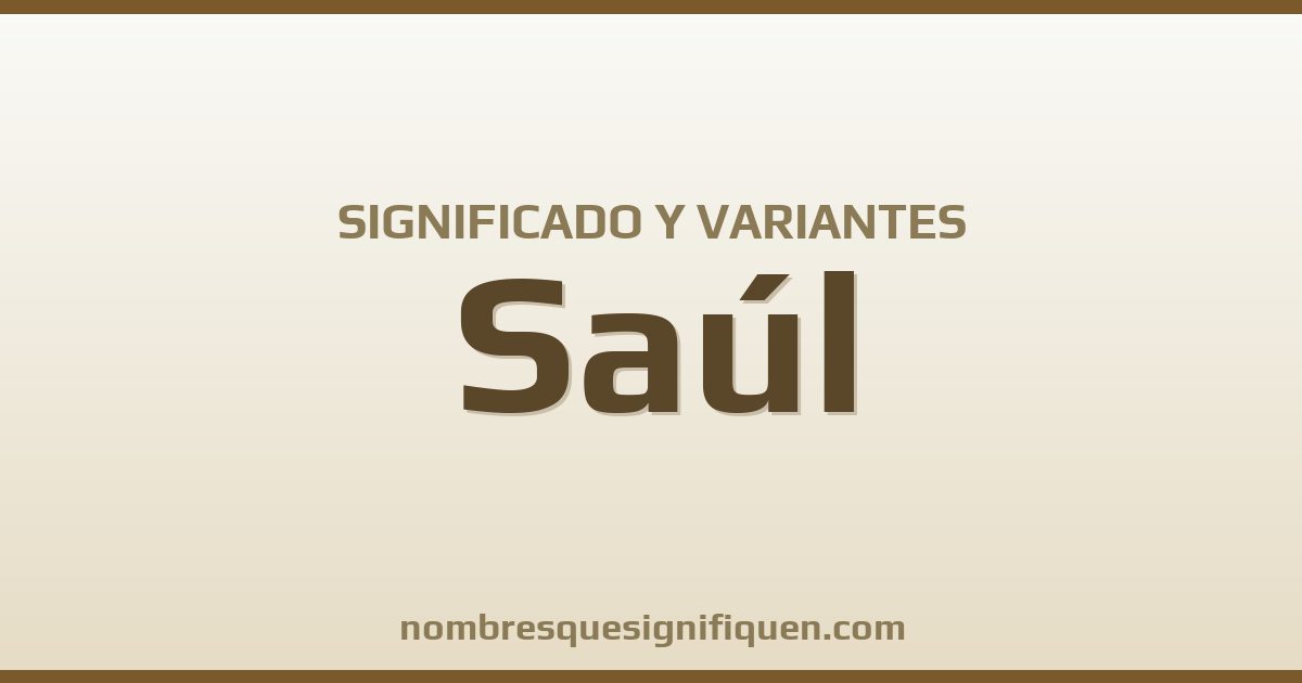 Significado del nombre Saúl y variantes