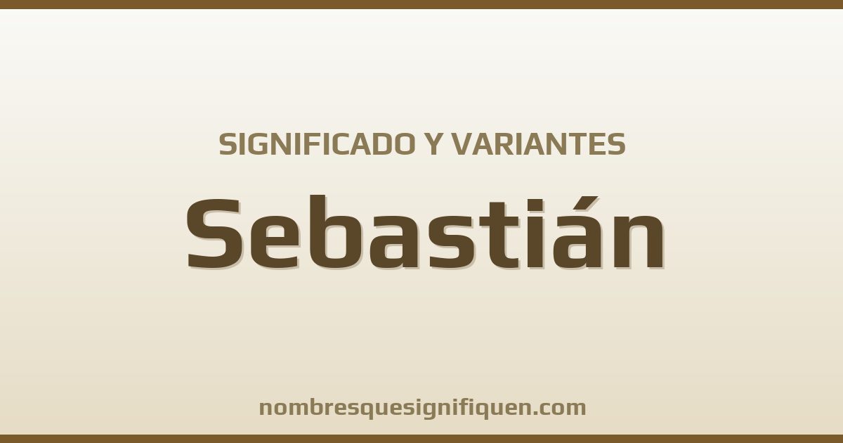 Significado del nombre Sebastián y variantes