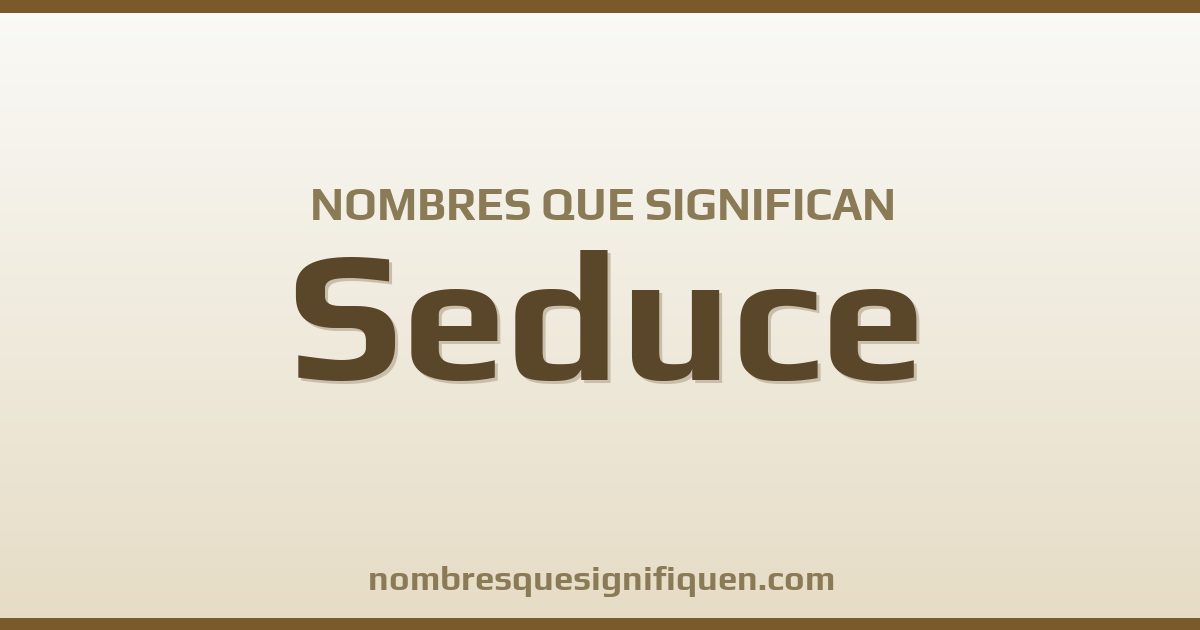 Nombres que significan seduce