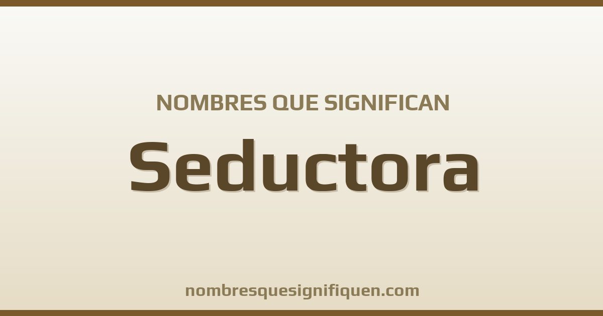 Nombres que significan seductora