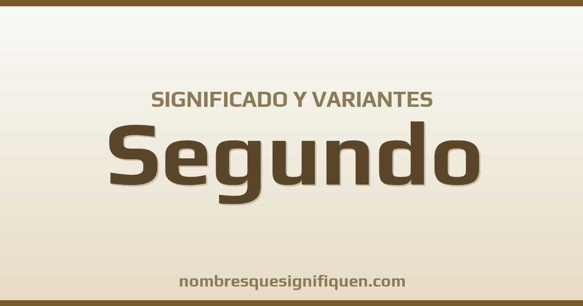 Significado del nombre Segundo y variantes