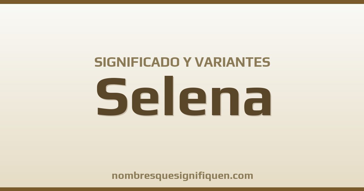 Significado del nombre Selena y variantes
