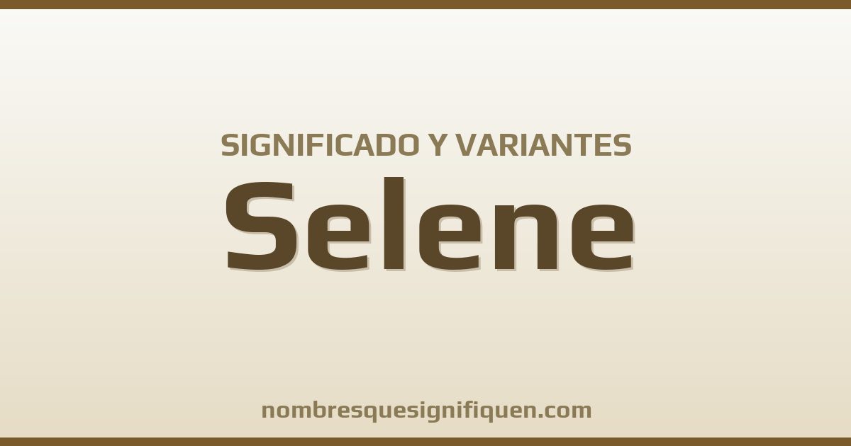 Significado del nombre Selene y variantes