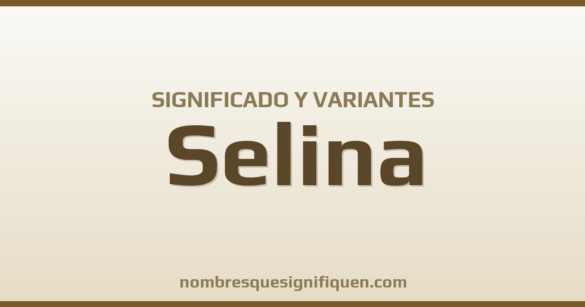 Significado del nombre Selina y variantes