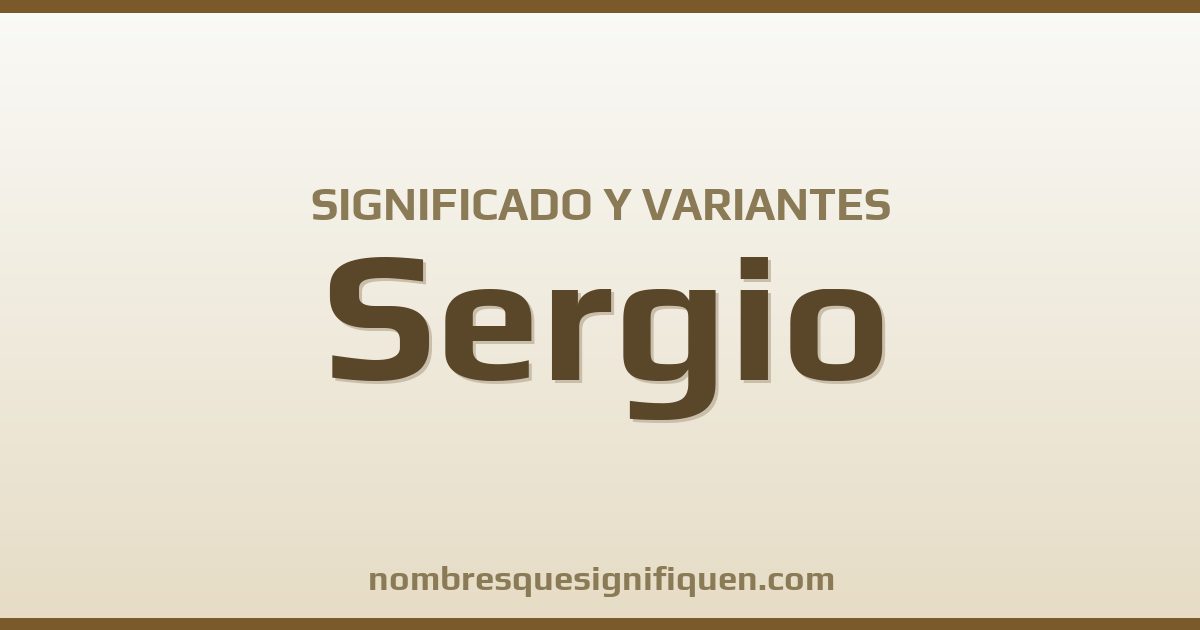Significado del nombre Sergio y variantes