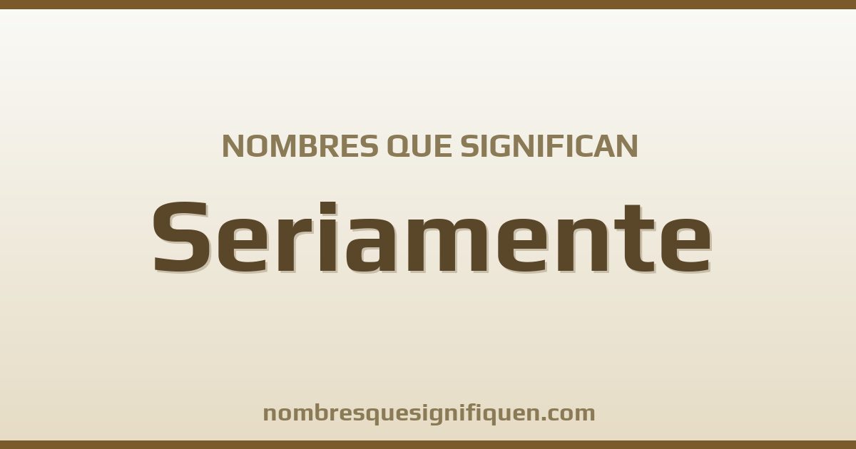 Nombres que significan seriamente