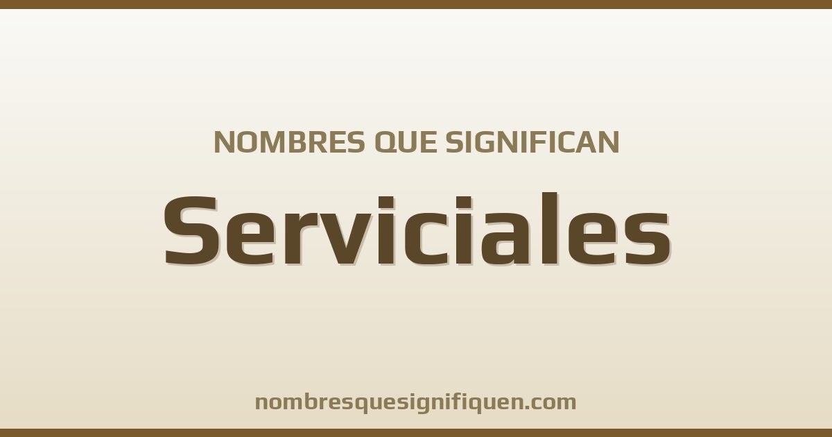 Nombres que significan serviciales