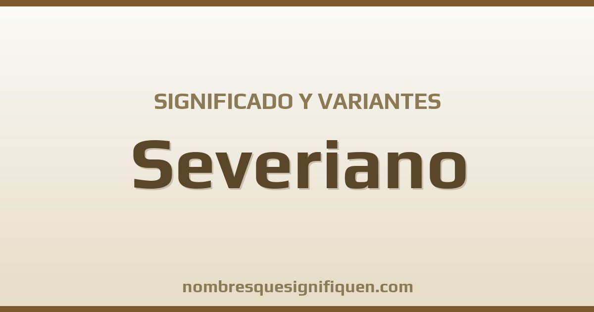 Significado del nombre Severiano y variantes