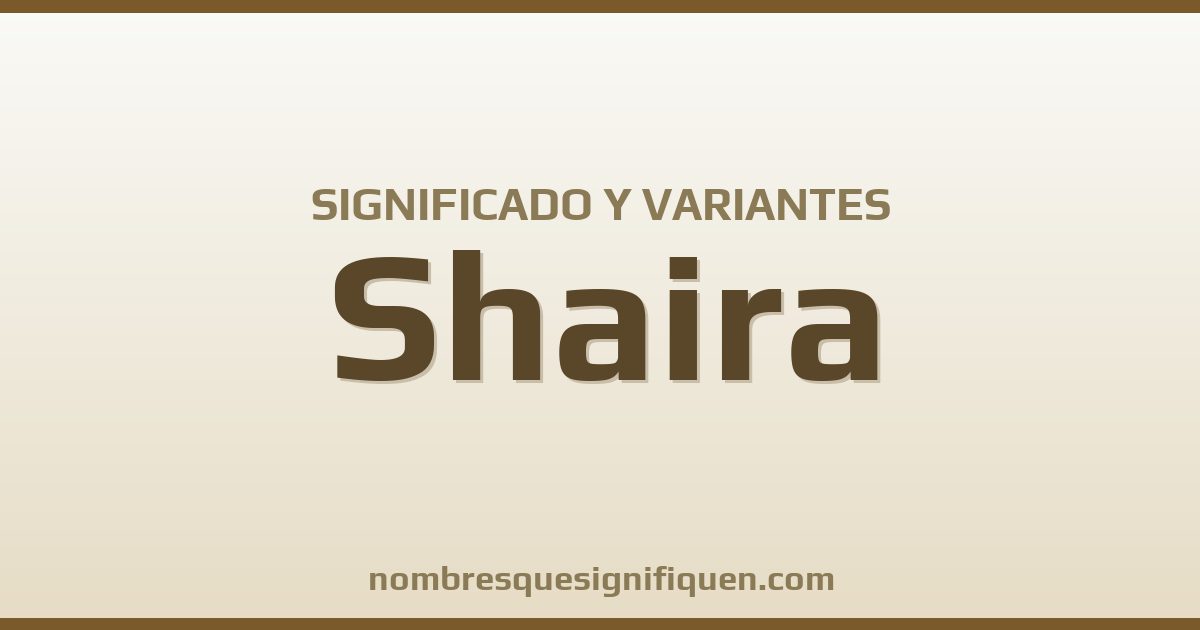 Significado del nombre Shaira y variantes