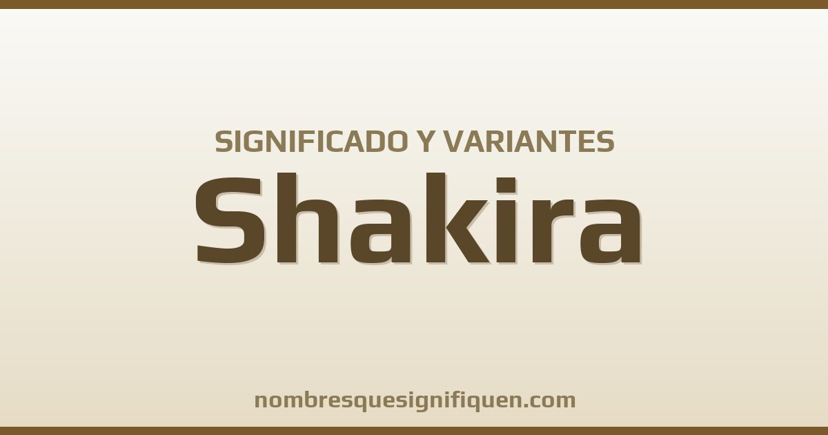 Significado del nombre Shakira y variantes
