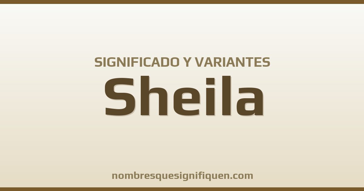 Significado del nombre Sheila y variantes