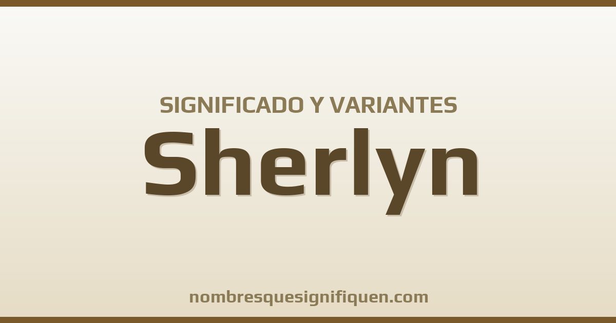Significado del nombre Sherlyn y variantes