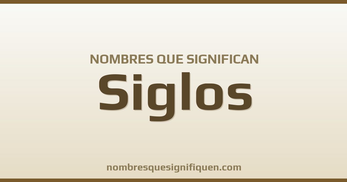 Nombres que significan siglos