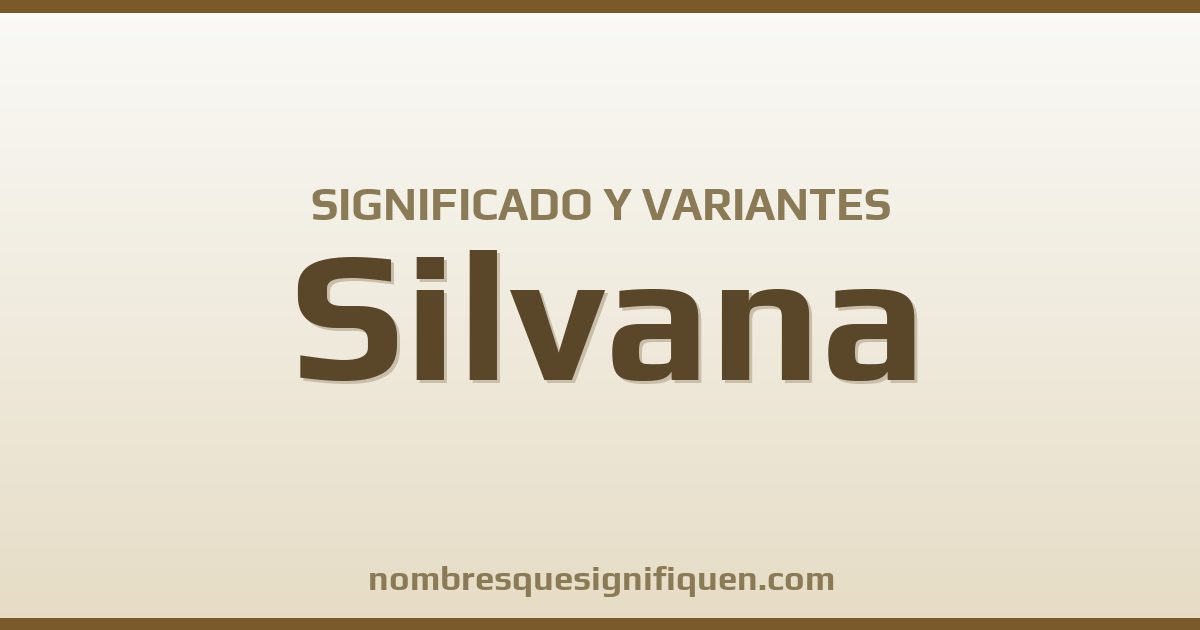 Significado del nombre Silvana y variantes