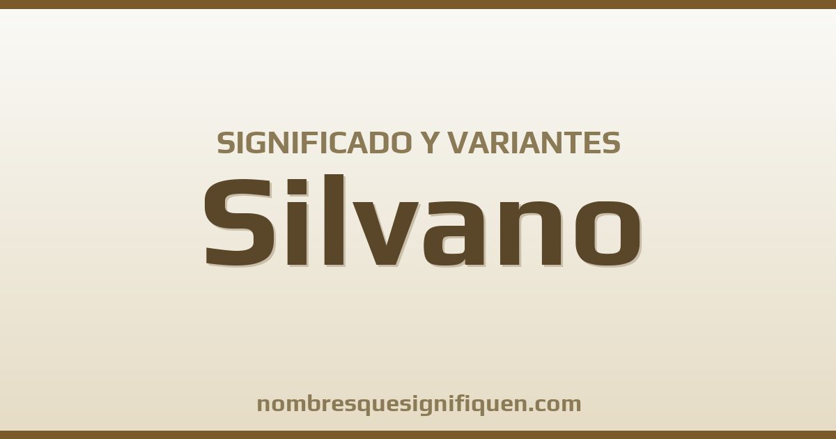 Significado del nombre Silvano y variantes