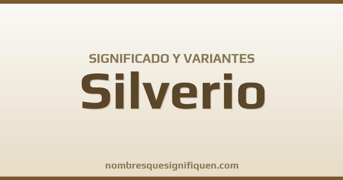 Significado del nombre Silverio y variantes