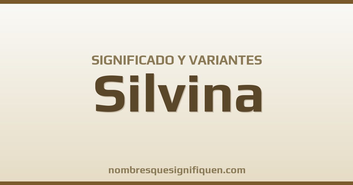 Significado del nombre Silvina y variantes