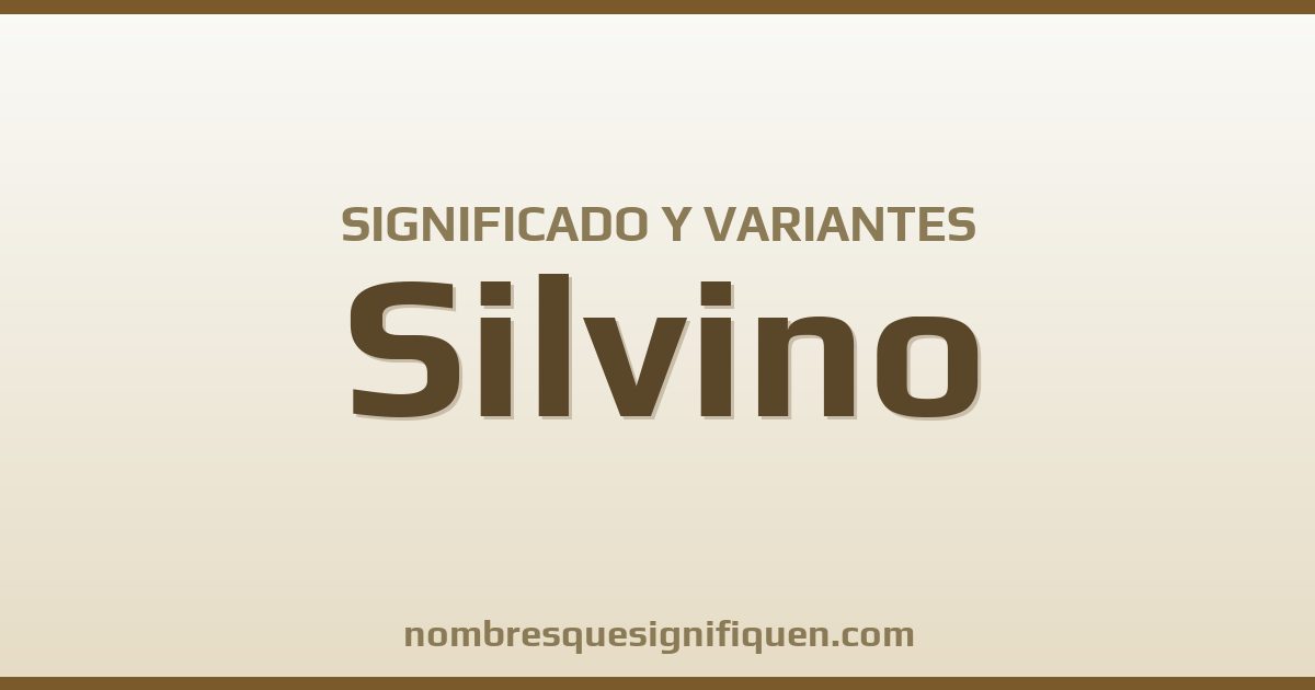 Significado del nombre Silvino y variantes